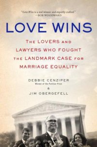 cover of the book Love Wins: The Lovers and Lawyers Who Fought the Landmark Case for Marriage Equality