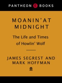 cover of the book Moanin' at midnight: the life and times of Howlin' Wolf