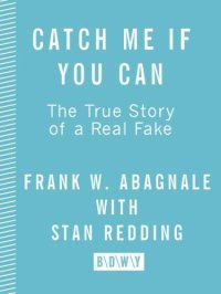 cover of the book Catch Me If You Can: The True Story of a Real Fake