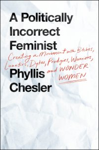 cover of the book A Politically Incorrect Feminist: Creating a Movement With Bitches, Lunatics, Dykes, Prodigies, Warriors, and Wonder Women