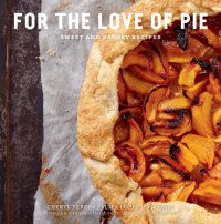 cover of the book For the love of pie: sweet and savory recipes