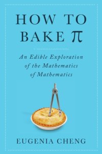 cover of the book How to bake (Ss (B: an edible exploration of the mathematics of mathematics