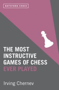 cover of the book The most instructive games of chess ever played: 62 masterpieces of modern chess strategy