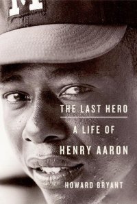 cover of the book The Last Hero: A Life of Henry Aaron