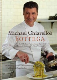 cover of the book Michael Chiarello's Bottega: bold Italian flavors from the heart of California's wine country