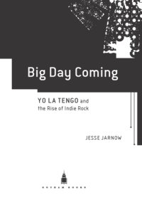 cover of the book Big Day Coming: Yo La Tengo and the Rise of Indie Rock