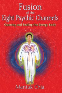 cover of the book Fusion of the eight psychic channels: opening and sealing the energy body