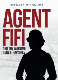 cover of the book Agent Fifi: and the wartime honeytrap spies