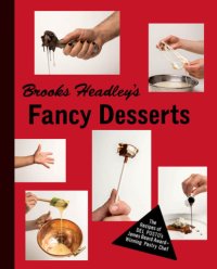 cover of the book Brooks Headley's fancy desserts: the recipes of Del Posto's James Beard Award-winning pastry chef