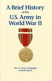 cover of the book A brief history of the U.S. Army in World War II