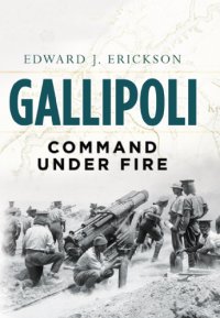 cover of the book Gallipoli: command under fire