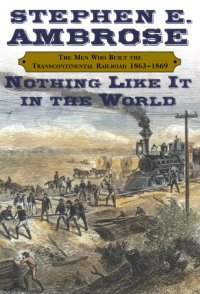 cover of the book Nothing like it in the world: the men who built the transcontinental railroad, 1863-1869