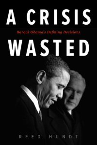 cover of the book A Crisis Wasted: Barack Obama’s Defining Decisions