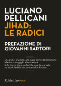 cover of the book Jihad: le radici. Una analisi originale sulle cause del fondamentalismo islamico tra orgoglio e frustrazione. Sulle tracce di una ipotesi illuminante avanzata sei secoli fa dallo storico arabo Ibn Khaldu