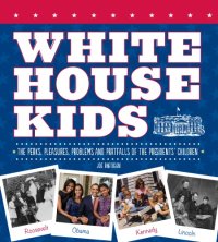 cover of the book White House kids: the perks, pleasures, problems, and pratfalls of the Presidents' children