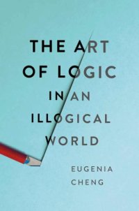 cover of the book The Art of Logic in an Illogical World