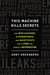 cover of the book This machine kills secrets: Julian Assange, the cypherpunks, and their fight to empower whistleblowers