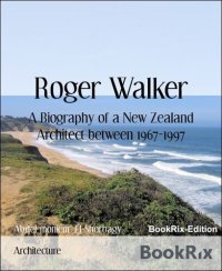 cover of the book Roger Walker: A Biography of a New Zealand Architect between 1967-1997