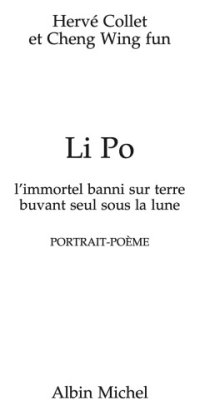 cover of the book Li Po: l'immortel banni sur terre buvant seul sous la lune: portrait-poème