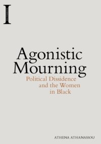 cover of the book Agonistic mourning: political dissidence and the women in black