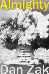 cover of the book Almighty: Courage, Resistance, and Existential Peril in the Nuclear Age