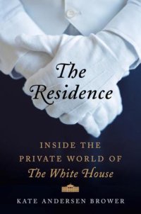 cover of the book The residence inside the private world of the White House