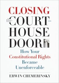 cover of the book Closing the courthouse door: how your constitutional rights became unenforceable