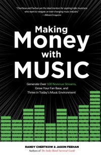 cover of the book Making money with music: generate over 100 revenue streams, grow your fan base, and thrive in today's music environment