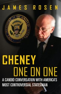 cover of the book Cheney One On One: a Candid Conversation With America's Most Controversial Statesman