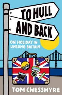 cover of the book To Hull and Back: On Holiday in Unsung Britain