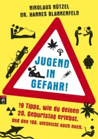 cover of the book Jugend in Gefahr! 19 Tipps, wie du deinen 20. Geburtstag erlebst. Und den 100. vielleicht auch noch