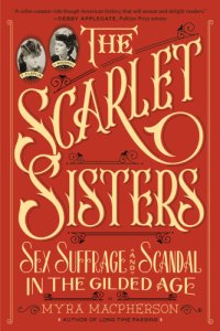 cover of the book The scarlet sisters: sex, suffrage, and scandal in the Gilded Age