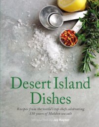 cover of the book Desert Island Dishes: Recipes from the world's top chefs celebrating 130 years of Maldon Sea Salt