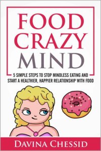 cover of the book Food Crazy Mind: 5 Simple Steps to Stop Mindless Eating and Start a Healthier, Happier Relationship with Food