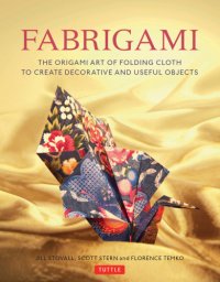 cover of the book Fabrigami: the origami art of folding cloth to create decorative and useful objects