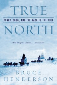 cover of the book True north: Peary, Cook, and the race to the Pole