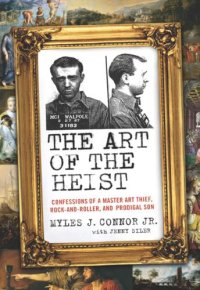 cover of the book The art of the heist: confessions of a master art thief, rock-and-roller, and prodigal son