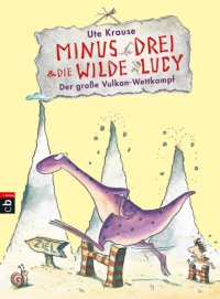 cover of the book Minus Drei und die wilde Lucy - Der große Vulkan-Wettkampf