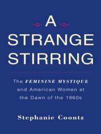 cover of the book A strange stirring the Feminine mystique and American women at the dawn of the 1960s