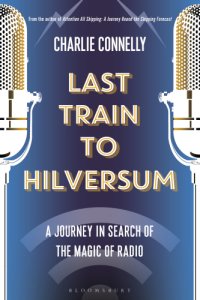 cover of the book Last train to Hilversum: a journey in search of the magic of radio