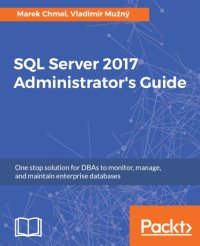 cover of the book SQL Server 2017 administrator's guide: one stop solution for DBAs to monitor, manage, and maintain enterprise databases