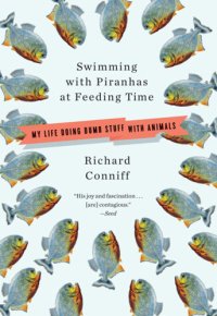 cover of the book Swimming with piranhas at feeding time: my life doing dumb stuff with animals