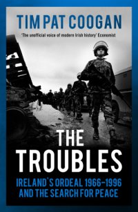 cover of the book The troubles: Ireland's ordeal 1966-1995 and the search for peace