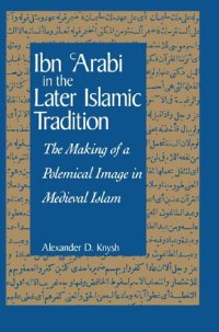 cover of the book Ibn 'Arabi in the Later Islamic Tradition: The Making of a Polemical Image in Medieval Islam (Suny Series in Islam)