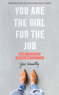 cover of the book You are the girl for the job: daring to believe the God who calls you