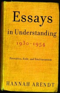 cover of the book Essays in Understanding, 1930-1954: Formation, Exile, and Totalitarianism