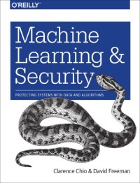 cover of the book Machine learning and security: protecting systems with data and algorithms