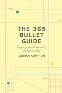 cover of the book The 365 bullet guide: organize your life creatively, one day at a time