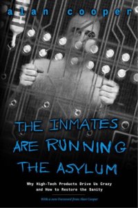 cover of the book Inmates Are Running the Asylum, the: Why High-Tech Products Drive Us Crazy and How to Restore the Sanity