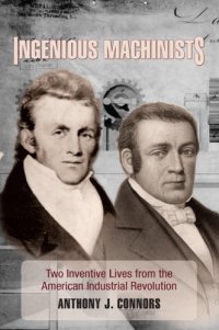 cover of the book Ingenious machinists: two inventive lives from the American industrial revolution